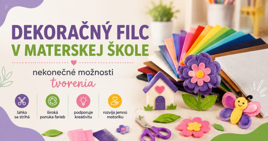Dekoračný filc v materskej škole Farebné hárky dekoračného filcu a filcové výrobky na tvorivé aktivity v materskej škole